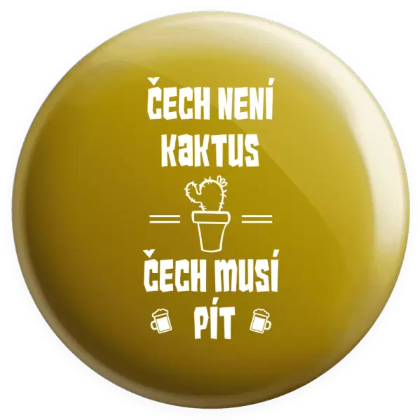 Placka Čech není kaktus, Čech musí pít