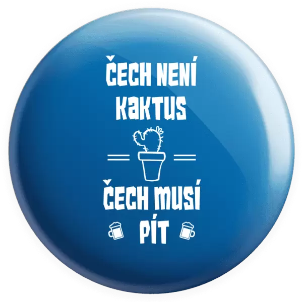 Placka Čech není kaktus, Čech musí pít