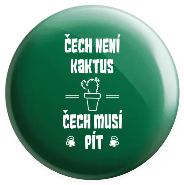 Placka Čech není kaktus, Čech musí pít