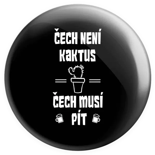 Placka Čech není kaktus, Čech musí pít