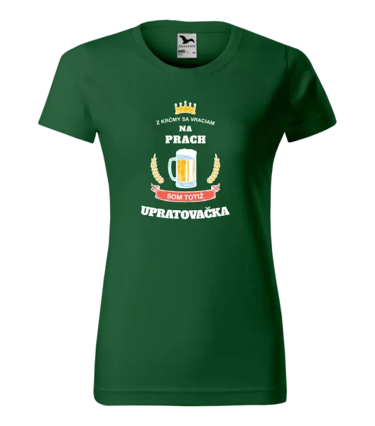 Dámske tričko Z krčmy sa vraciam na prach - Upratovačka