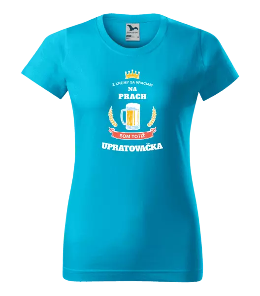 Dámske tričko Z krčmy sa vraciam na prach - Upratovačka