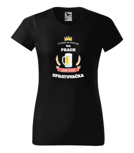 Dámske tričko Z krčmy sa vraciam na prach - Upratovačka