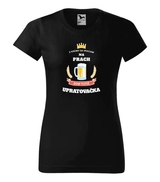 Dámske tričko Z krčmy sa vraciam na prach - Upratovačka