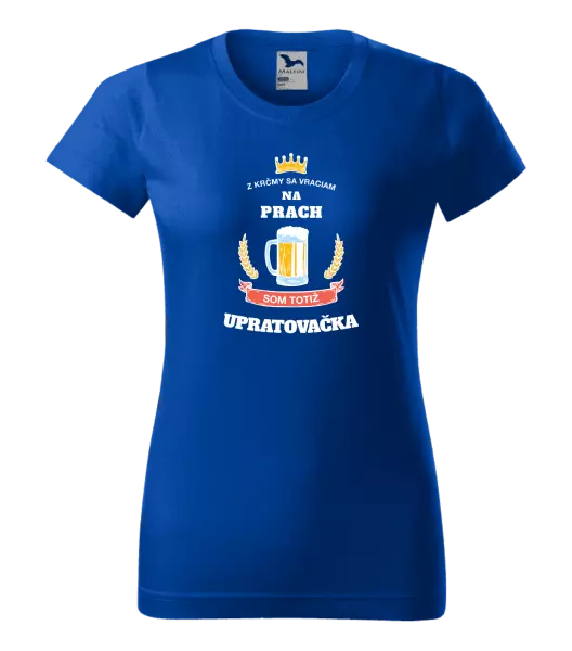 Dámske tričko Z krčmy sa vraciam na prach - Upratovačka