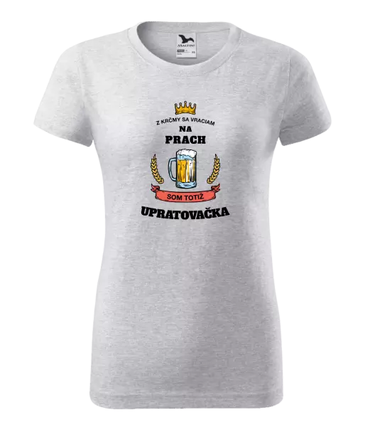 Dámske tričko Z krčmy sa vraciam na prach - Upratovačka