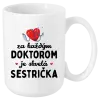 Hrnček Za každým doktorom je skvelá sestrička 