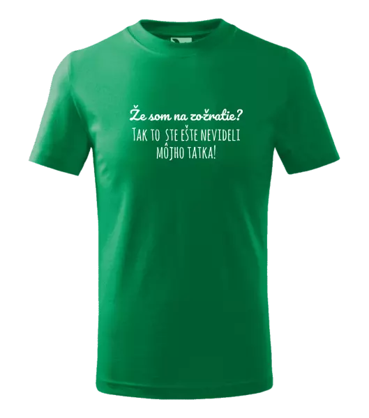 Detské tričko Že som na zožratie? Tak to ste ešte nevideli môjho tatka!