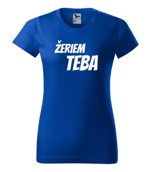 Dámske tričko Žeriem teba