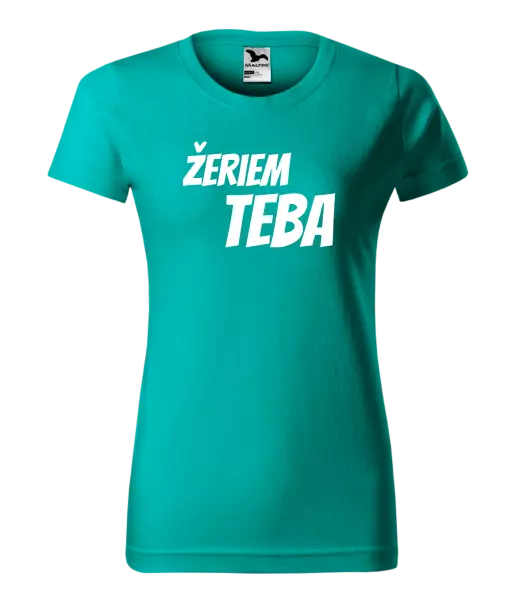 Dámske tričko Žeriem teba