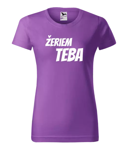 Dámske tričko Žeriem teba