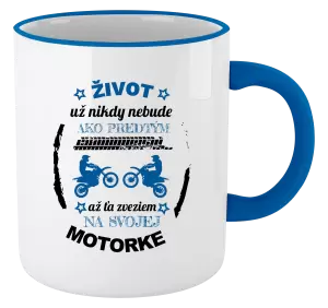 Hrnček Život už nikdy nebude ako predtým, až ťa zveziem na svojej motorke