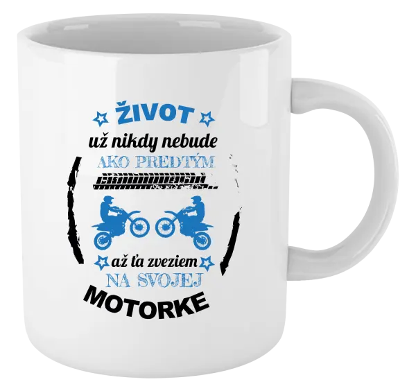 Hrnček Život už nikdy nebude ako predtým, až ťa zveziem na svojej motorke