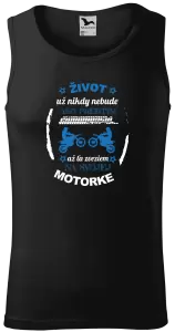 Pánske tielko Život už nikdy nebude ako predtým, až ťa zveziem na svojej motorke