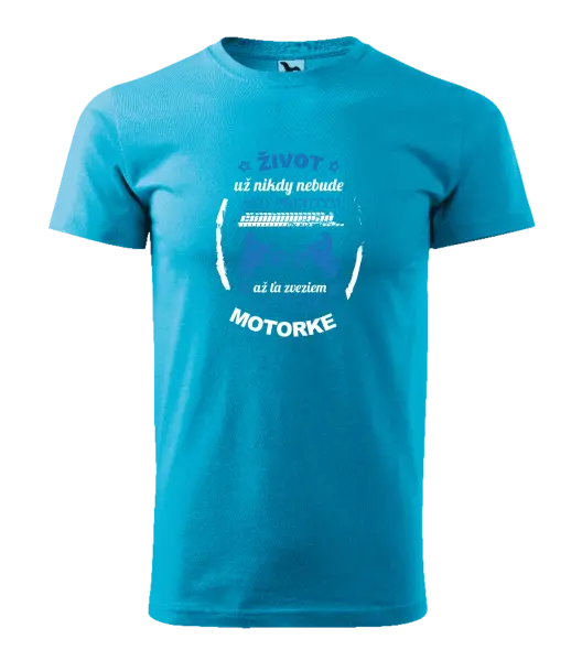 Pánske tričko Život už nikdy nebude ako predtým, až ťa zveziem na svojej motorke