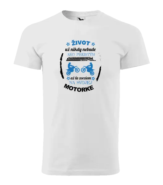 Pánske tričko Život už nikdy nebude ako predtým, až ťa zveziem na svojej motorke