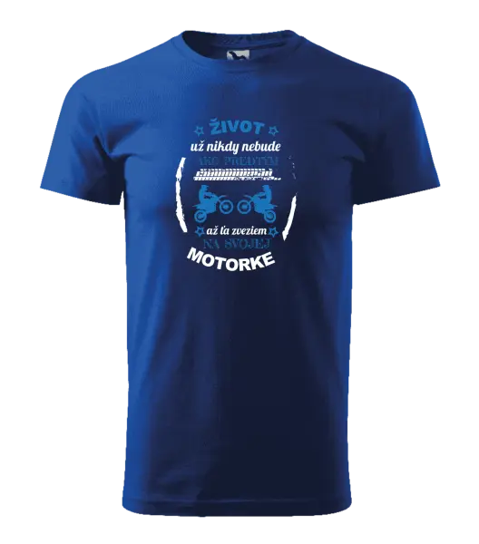 Pánske tričko Život už nikdy nebude ako predtým, až ťa zveziem na svojej motorke