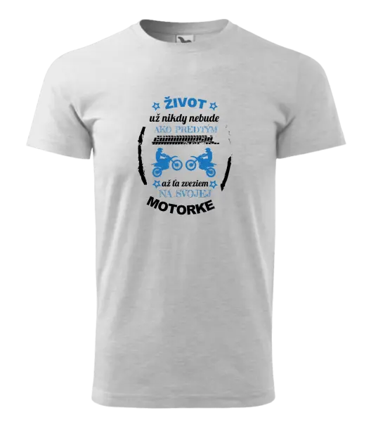 Pánske tričko Život už nikdy nebude ako predtým, až ťa zveziem na svojej motorke