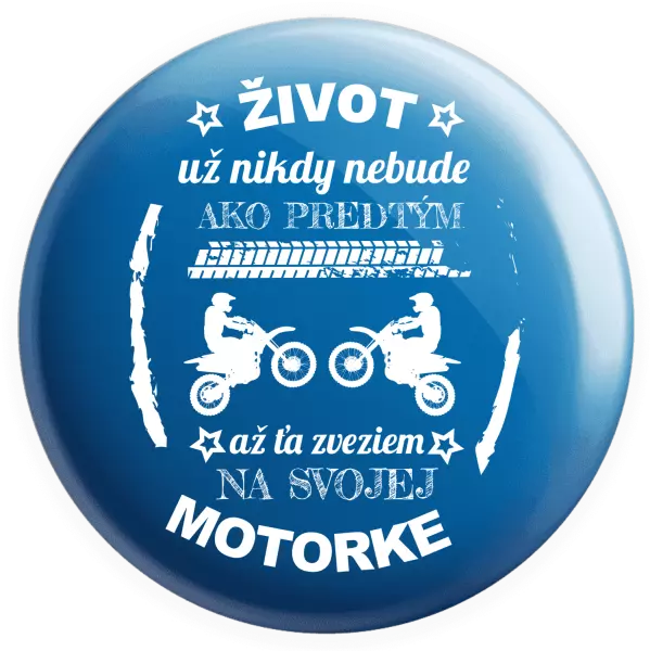 Placka Život už nikdy nebude ako predtým, až ťa zveziem na svojej motorke