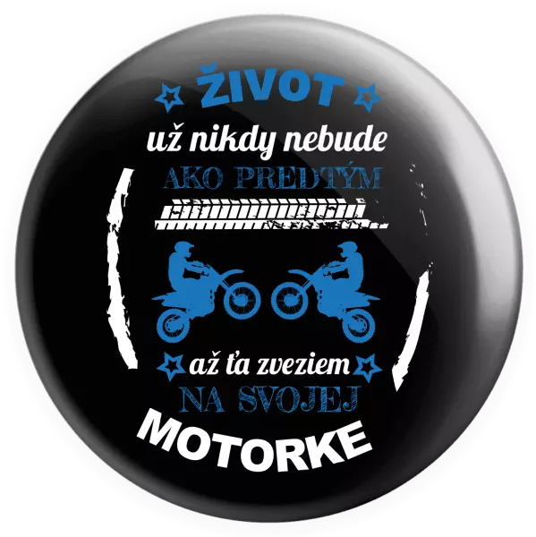 Placka Život už nikdy nebude ako predtým, až ťa zveziem na svojej motorke