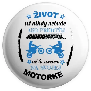 Placka Život už nikdy nebude ako predtým, až ťa zveziem na svojej motorke