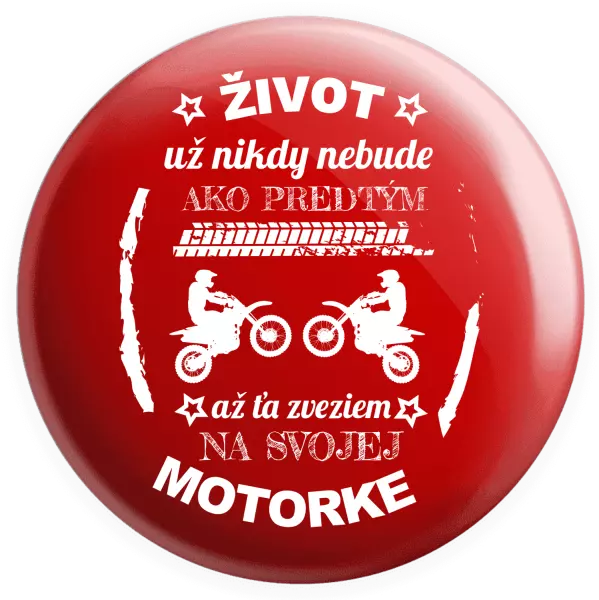 Placka Život už nikdy nebude ako predtým, až ťa zveziem na svojej motorke