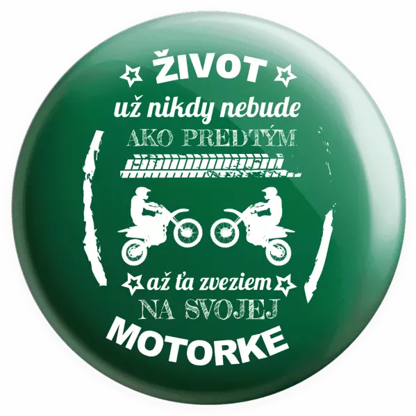 Placka Život už nikdy nebude ako predtým, až ťa zveziem na svojej motorke