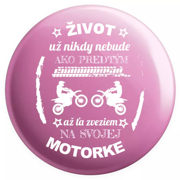 Placka Život už nikdy nebude ako predtým, až ťa zveziem na svojej motorke