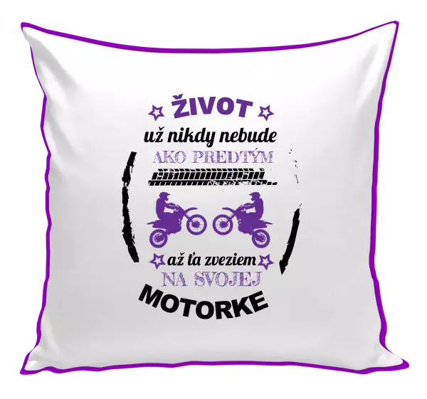 Vankúš Život už nikdy nebude ako predtým, až ťa zveziem na svojej motorke