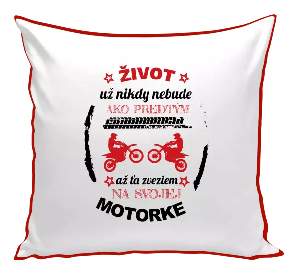 Vankúš Život už nikdy nebude ako predtým, až ťa zveziem na svojej motorke