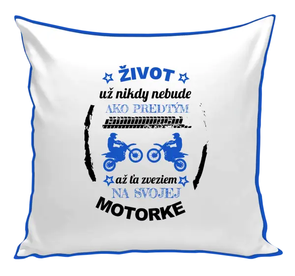 Vankúš Život už nikdy nebude ako predtým, až ťa zveziem na svojej motorke
