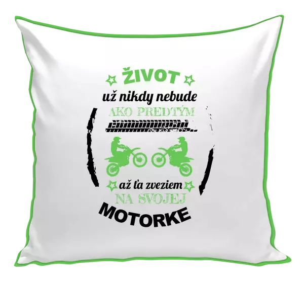 Vankúš Život už nikdy nebude ako predtým, až ťa zveziem na svojej motorke