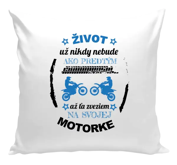 Vankúš Život už nikdy nebude ako predtým, až ťa zveziem na svojej motorke