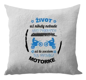 Vankúš Život už nikdy nebude ako predtým, až ťa zveziem na svojej motorke