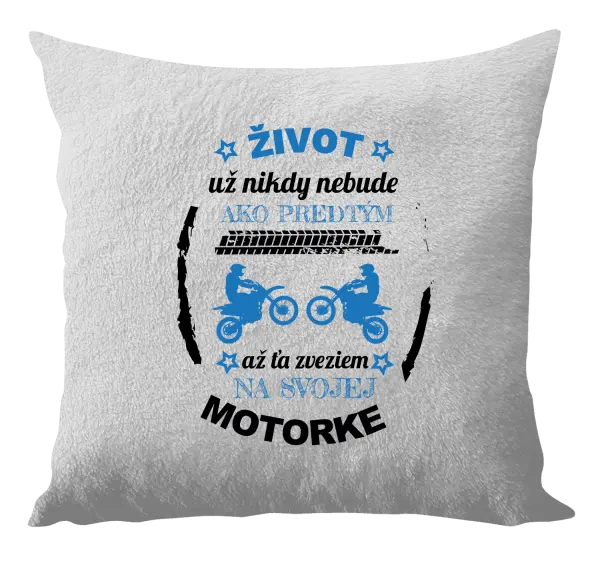 Vankúš Život už nikdy nebude ako predtým, až ťa zveziem na svojej motorke