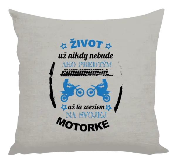 Vankúš Život už nikdy nebude ako predtým, až ťa zveziem na svojej motorke