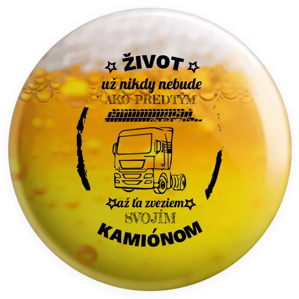 Placka Život už nebude ako predtým, až ťa zveziem svojím kamiónom