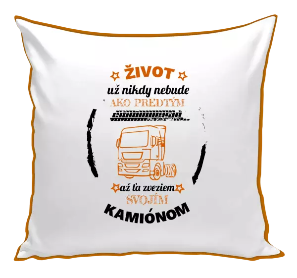 Vankúš Život už nebude ako predtým, až ťa zveziem svojím kamiónom