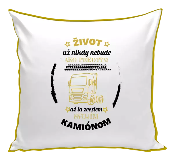 Vankúš Život už nebude ako predtým, až ťa zveziem svojím kamiónom