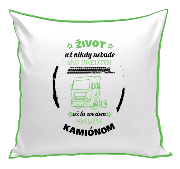 Vankúš Život už nebude ako predtým, až ťa zveziem svojím kamiónom