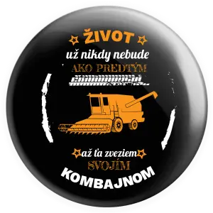 Placka Život už nebude ako predtým, až ťa zveziem svojím kombajnom,