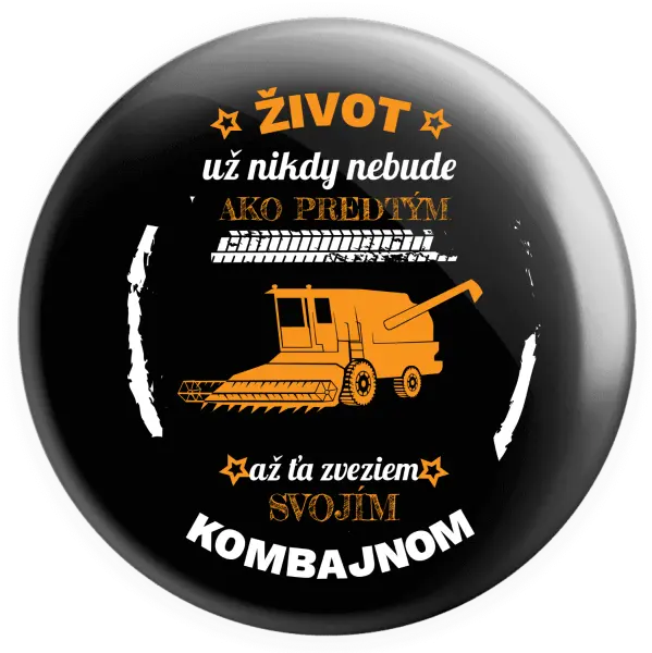 Placka Život už nebude ako predtým, až ťa zveziem svojím kombajnom,
