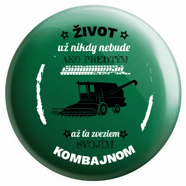 Placka Život už nebude ako predtým, až ťa zveziem svojím kombajnom,