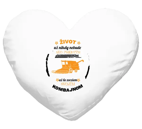 Vankúš Život už nebude ako predtým, až ťa zveziem svojím kombajnom,