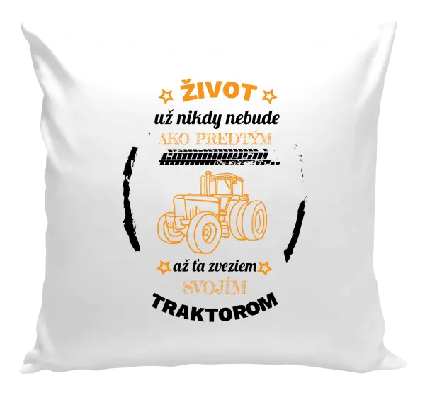 Vankúš Život už nebude ako predtým, až ťa zveziem svojim traktorom