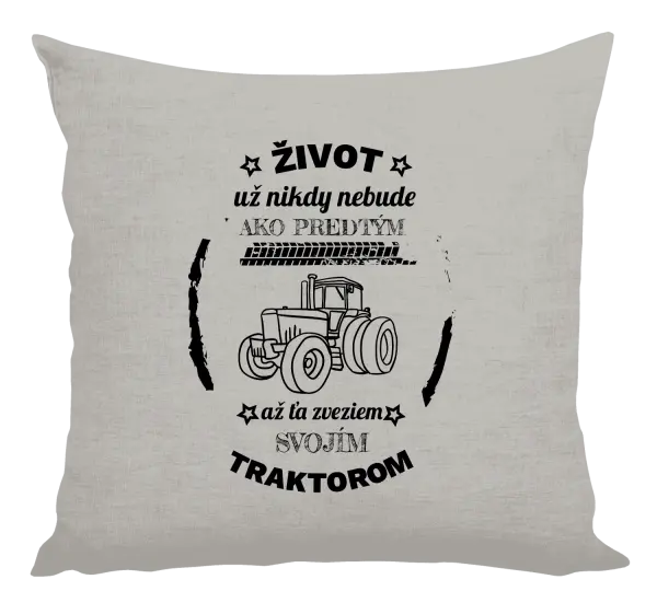 Vankúš Život už nebude ako predtým, až ťa zveziem svojim traktorom