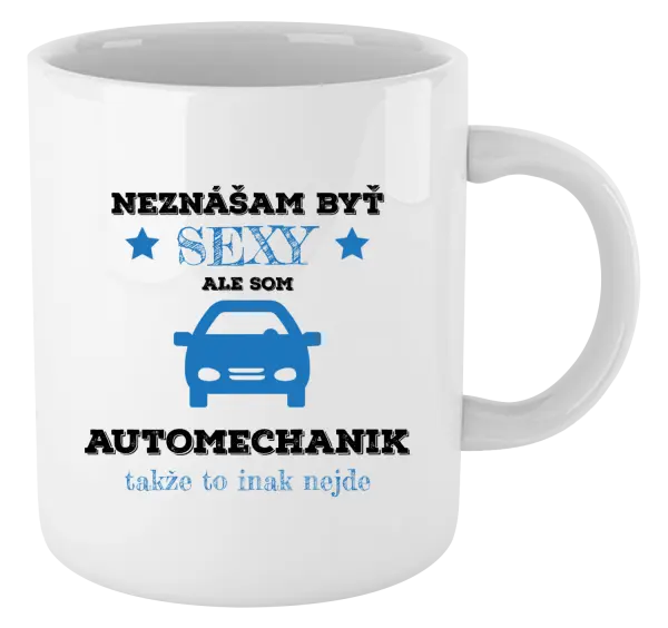 Hrnček Neznášam býť sexy, ale som automechanik