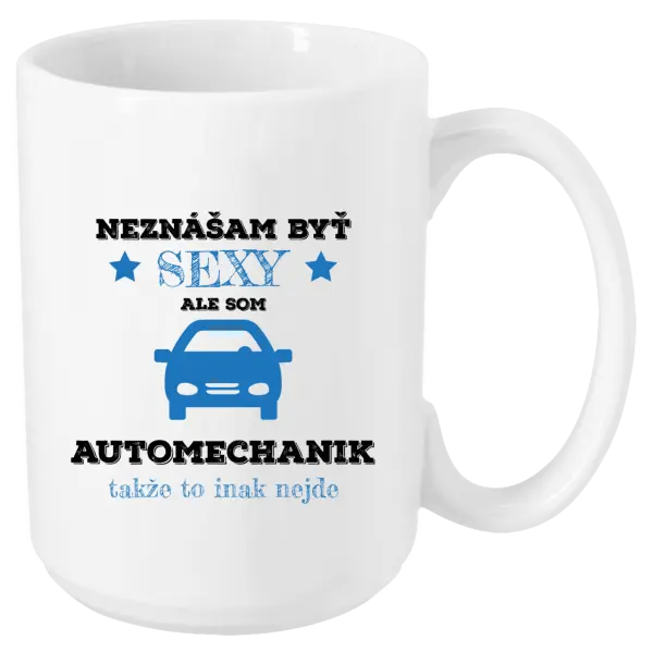 Hrnček Neznášam býť sexy, ale som automechanik
