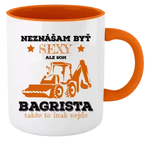 Hrnček  Neznášám býť sexy, ale som bagrista