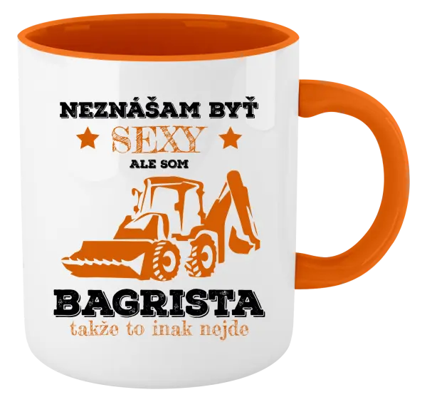 Hrnček  Neznášám býť sexy, ale som bagrista